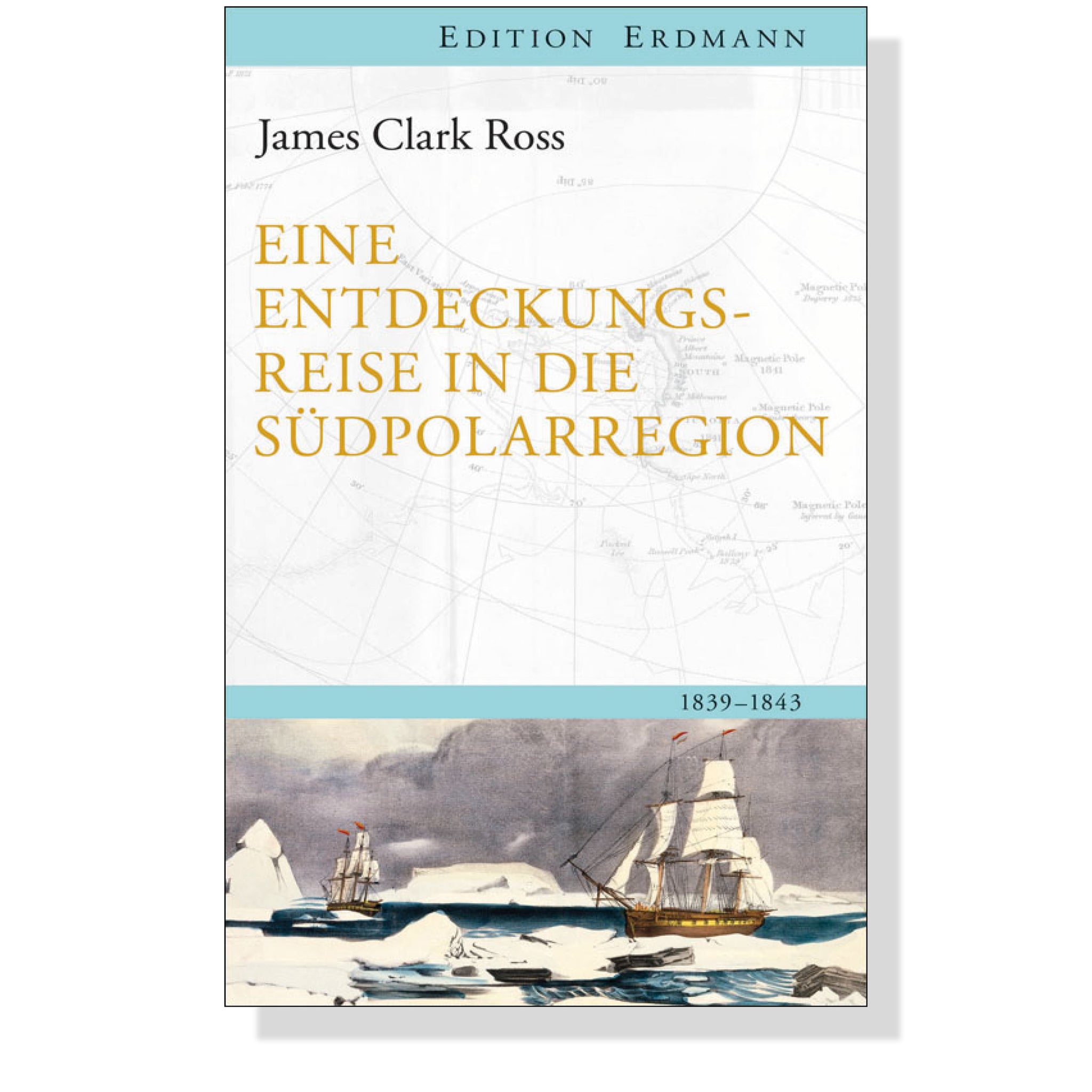 Eine Entdeckungsreise in die Südpolarregion / 1839 - 1843